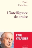 Paul Valadier - L'intelligence de croire.