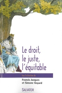 Francis Jacques et Simone Goyard - Le droit, le juste, l'équitable.