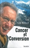 Guy de Wailly - Cancer et conversion - Mort et résurrection.