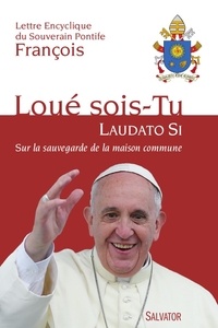  Pape François - Laudato Si sur la sauvegarde de la maison commune - Aux Evêques, aux prêtres et aux diacres, aux personnes consacrées, et aux fidèles laïcs, et à toute personne de bonne volonté.