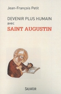 Jean-François Petit - Devenir plus humain avec saint Augustin.
