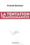 Franck Damour - La tentation transhumaniste.