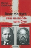 Michel Evdokimov - Deux martyrs du Christ dans un monde sans Dieu - Dietrich Bonhoeffer et Alexandre Men.
