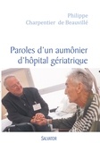 Philippe Charpentier de Beauvillé - Paroles d'un aumônier d'hôpital gériatrique.