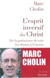 Marc Cholin - L'esprit inversif du Christ - De la pertinence de voir les choses à l'envers.