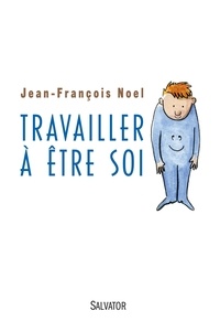 Jean-François Noel - Travailler à être soi.