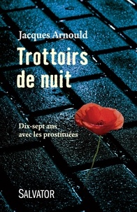 Jacques Arnould - Trottoirs de nuit - Dix-sept ans avec les prostituées.