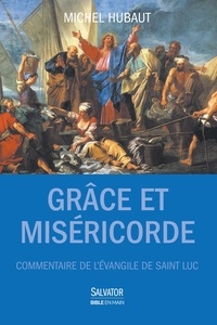 Michel Hubaut - Grâce et miséricorde - Commentaire de l'Evangile selon saint Luc - Guide de lecture.