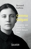 Bernard Gallizia - Gemma Galgani - La sainte que Padre Pio priait chaque jour.