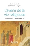Jean-Pierre Longeat - L'avenir de la vie religieuse - Appelés à l'espérance.