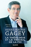 Joël Molinario et François Moog - La théologie et le travail de la foi - Mélanges offerts à Henri-Jérôme Gagey.