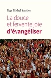 Michel Santier - La douce et fervente joie d'évangéliser.