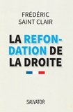 Frédéric Saint Clair - La refondation de la droite - Philosophie d'un courant politique.