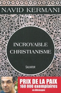 Navid Kermani - Incroyable christianisme.