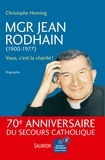 Christophe Henning - Mgr Jean Rodhain (1900-1977) - Vous, c'est la charité !.