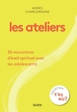 Agnès Charlemagne - Les ateliers - 30 rencontres d'éveil spirituel avec les adolescents.