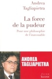 Andrea Tagliapietra - La force de la pudeur - Pour une philosophie de l'inavouable.