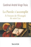 André Vingt-Trois - La Parole s'accomplit - A l'écoute de l'évangile de saint Luc.