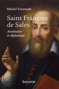 Michel Tournade - Saint François de Sales - Aventurier et diplomate.