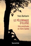 Yves Barbarin - Le pèlerinage d´Eloïse - Une prostituée en Terre sainte.