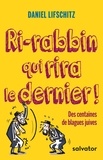 Daniel Lifschitz - Ri-rabbin qui rira le dernier - Des centaines de blagues juives.