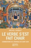 Michel Hubaut - Le Verbe s'est fait chair - Commentaire de l'Evangile de saint Jean.