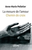Anne-Marie Pelletier - Le mesure de l'amour - Chemin de croix.