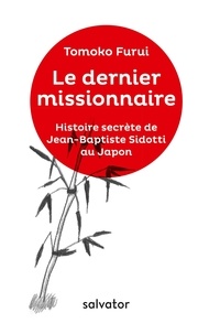 Tomoko Furui - Le dernier missionnaire - Histoire secrète de Jean-Baptiste Sidotti au Japon.