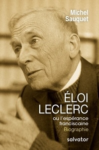 Michel Sauquet - Eloi Leclerc ou l'espérance franciscaine.