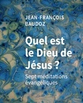 Jean-François Baudoz - Quel est le dieu de Jésus ? - Sept méditations évangéliques.