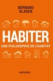 Bernard Klasen - Habiter - Une philosophie de l'habitat.
