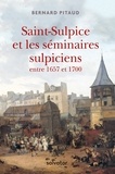 Bernard Pitaud - Saint-Sulpice et les séminaires sulpiciens de 1657 à 1700.