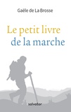 Gaële de La Brosse - Le petit livre de la marche.