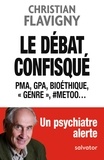 Christian Flavigny - Le débat confisqué - PMA, GPA, bioéthique, "genre", #MeToo....