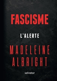 Madeleine Albright - Fascisme - L'alerte.