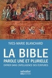 Yves-Marie Blanchard - La Bible, parole une et plurielle - Entrer dans l'intelligence des Ecritures.