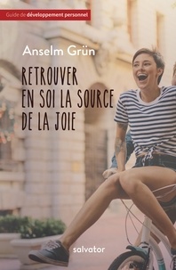 Anselm Grün - Retrouver en soi la source de la joie.