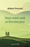 Jérôme Ternynck - Dans notre nuit se lève ton jour.