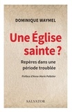 Dominique Waymel - Une Eglise sainte ? - Repères pour une période troublée.