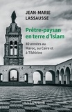 Jean-Marie Lassausse - Prêtre-paysan en terre d'Islam - 40 anéens au Maroc, au Caire et à Tibhirine.