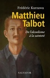 Frédéric Kurzawa - Matthieu Talbot - De l'alcoolisme à la sainteté.
