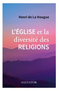 Henri de La Hougue - L'Eglise et la diversité des religions.