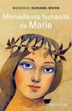 Monique Durand-Wood - Merveilleuse humanité de Marie - Essai spirituel.