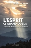 William Clapier - L'esprit, ce grand oublié - A l'écoute d'un monde en mutation.