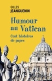 Gilles Jeanguenin - Humour au Vatican - Cent histoires de papes.