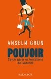 Anselm Grün - Pouvoir - Savoir gérer les tentations de l'autorité.