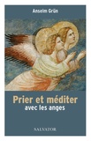 Anselm Grün - Prier et méditer avec les anges.