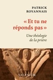 Royannais Patrick - Et tu ne réponds pas - Une théologie de la prière.