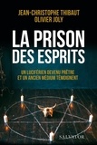 Jean-Christophe Thibaut et Olivier Joly - La prison des esprits - Un luciférien devenu prêtre et un ancien médium témoignent.