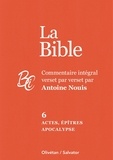 Antoine Nouis - La Bible - Commentaire intégral verset par verset. Tome 6, Actes, épîtres et Apocalypse.